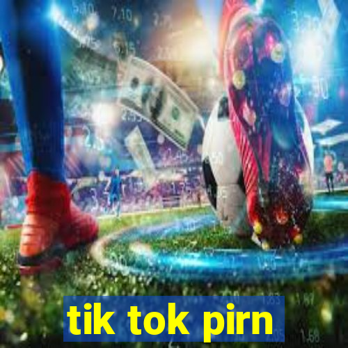 tik tok pirn